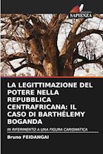 LA LEGITTIMAZIONE DEL POTERE NELLA REPUBBLICA CENTRAFRICANA: IL CASO DI BARTHÉLEMY BOGANDA