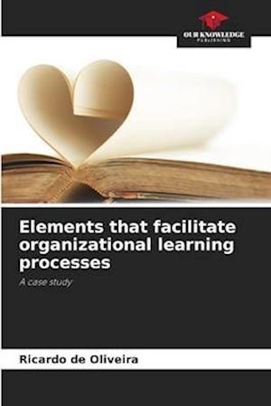 Elements that facilitate organizational learning processes