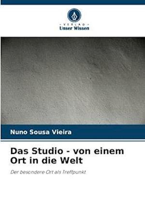 Das Studio - von einem Ort in die Welt