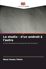 Le studio - d'un endroit à l'autre