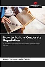 How to build a Corporate Reputation 