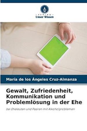 Gewalt, Zufriedenheit, Kommunikation und Problemlösung in der Ehe