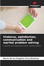 Violence, satisfaction, communication and marital problem solving 