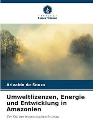 Umweltlizenzen, Energie und Entwicklung in Amazonien