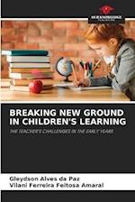 BREAKING NEW GROUND IN CHILDREN'S LEARNING 