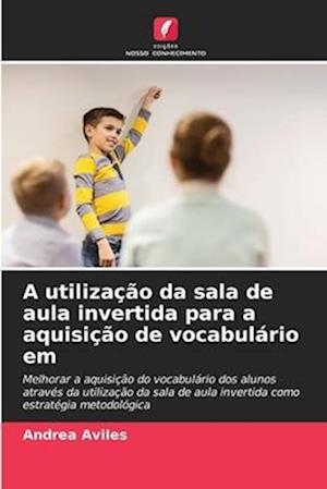 A utilização da sala de aula invertida para a aquisição de vocabulário em