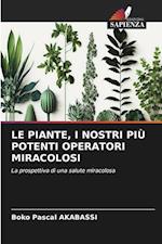 LE PIANTE, I NOSTRI PIÙ POTENTI OPERATORI MIRACOLOSI