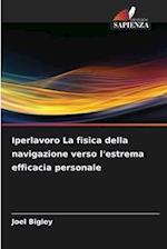 Iperlavoro La fisica della navigazione verso l'estrema efficacia personale