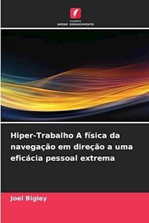 Hiper-Trabalho A física da navegação em direção a uma eficácia pessoal extrema