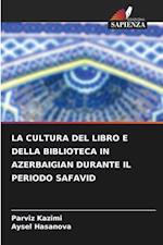 LA CULTURA DEL LIBRO E DELLA BIBLIOTECA IN AZERBAIGIAN DURANTE IL PERIODO SAFAVID