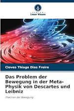 Das Problem der Bewegung in der Meta-Physik von Descartes und Leibniz