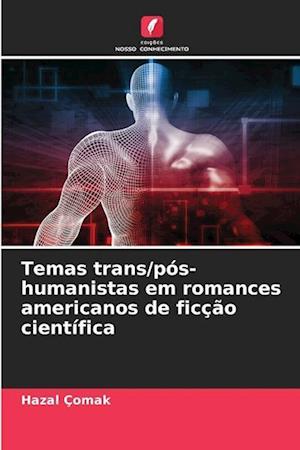 Temas trans/pós-humanistas em romances americanos de ficção científica