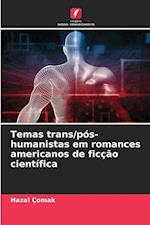 Temas trans/pós-humanistas em romances americanos de ficção científica