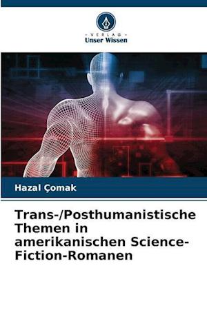 Trans-/Posthumanistische Themen in amerikanischen Science-Fiction-Romanen