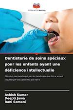 Dentisterie de soins spéciaux pour les enfants ayant une déficience intellectuelle