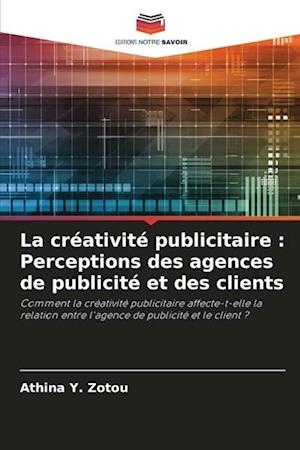 La créativité publicitaire : Perceptions des agences de publicité et des clients