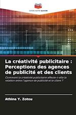 La créativité publicitaire : Perceptions des agences de publicité et des clients