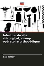 Infection du site chirurgical, champ opératoire orthopédique