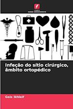 Infeção do sítio cirúrgico, âmbito ortopédico