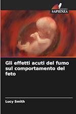 Gli effetti acuti del fumo sul comportamento del feto