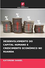 DESENVOLVIMENTO DO CAPITAL HUMANO E CRESCIMENTO ECONÓMICO NO RUANDA