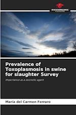 Prevalence of Toxoplasmosis in swine for slaughter Survey