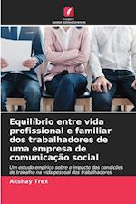 Equilíbrio entre vida profissional e familiar dos trabalhadores de uma empresa de comunicação social