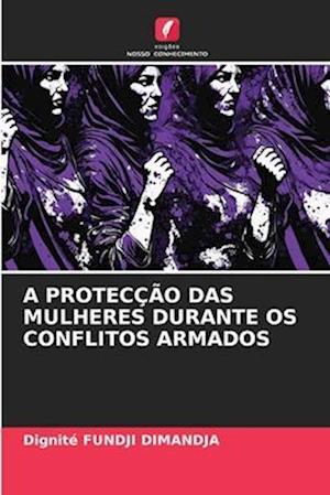 A PROTECÇÃO DAS MULHERES DURANTE OS CONFLITOS ARMADOS