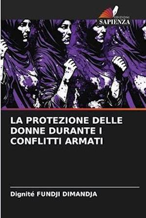 LA PROTEZIONE DELLE DONNE DURANTE I CONFLITTI ARMATI