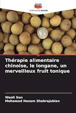 Thérapie alimentaire chinoise, le longane, un merveilleux fruit tonique