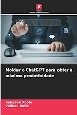 Moldar o ChatGPT para obter a máxima produtividade