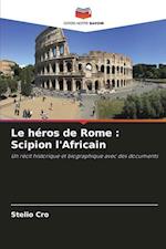 Le héros de Rome : Scipion l'Africain
