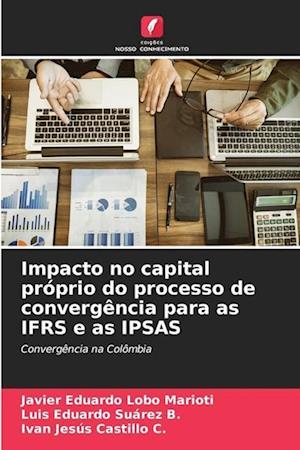 Impacto no capital próprio do processo de convergência para as IFRS e as IPSAS