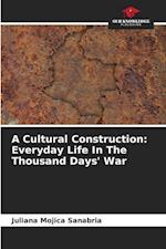 A Cultural Construction: Everyday Life In The Thousand Days' War