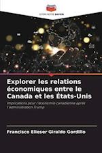 Explorer les relations économiques entre le Canada et les États-Unis