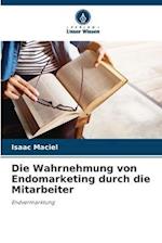 Die Wahrnehmung von Endomarketing durch die Mitarbeiter