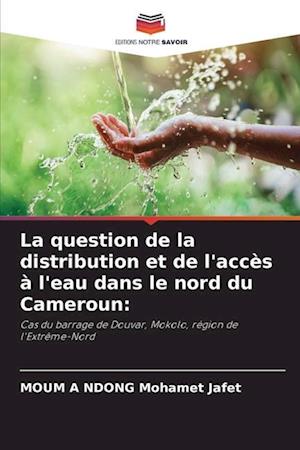 La question de la distribution et de l'accès à l'eau dans le nord du Cameroun: