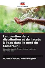 La question de la distribution et de l'accès à l'eau dans le nord du Cameroun: