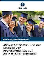 Afrikazentrismus und der Einfluss von Professionalität auf Afrikas Kirchenleitung