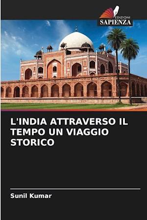 L'INDIA ATTRAVERSO IL TEMPO UN VIAGGIO STORICO