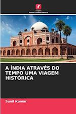 A ÍNDIA ATRAVÉS DO TEMPO UMA VIAGEM HISTÓRICA