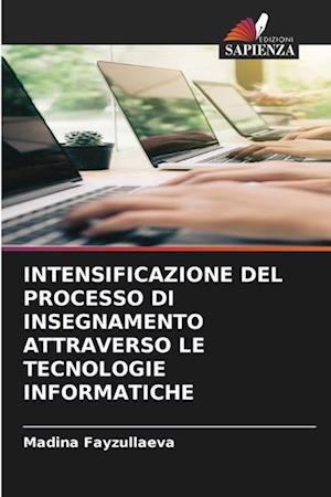 INTENSIFICAZIONE DEL PROCESSO DI INSEGNAMENTO ATTRAVERSO LE TECNOLOGIE INFORMATICHE