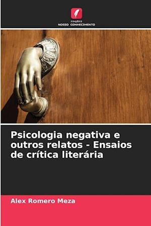 Psicologia negativa e outros relatos - Ensaios de crítica literária