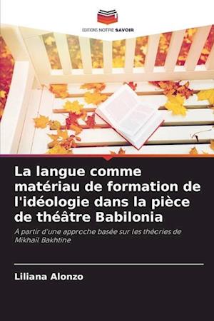 La langue comme matériau de formation de l'idéologie dans la pièce de théâtre Babilonia