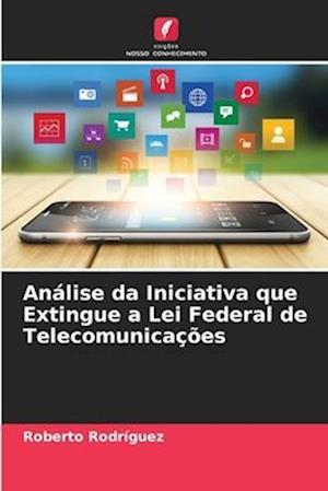 Análise da Iniciativa que Extingue a Lei Federal de Telecomunicações