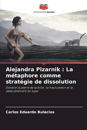 Alejandra Pizarnik : La métaphore comme stratégie de dissolution