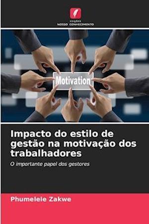 Impacto do estilo de gestão na motivação dos trabalhadores