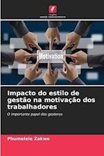 Impacto do estilo de gestão na motivação dos trabalhadores