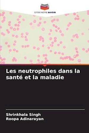 Les neutrophiles dans la santé et la maladie