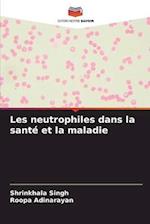 Les neutrophiles dans la santé et la maladie